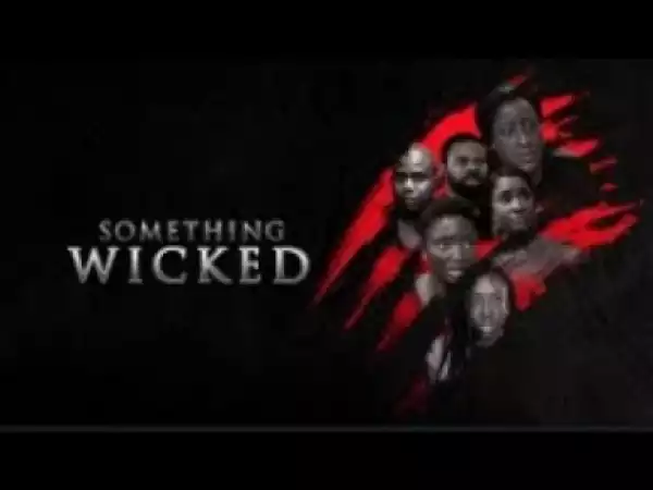 Video: Something Wicked - Latest 2017 Nigerian Nollywood Drama Movie (20 min preview)